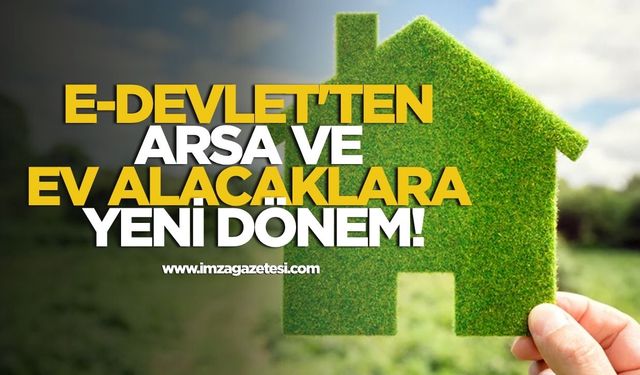 E-Devlet'ten Arsa ve Ev Alacaklara Yeni Dönem! Harita Üzerinden Her Şey Görülebilecek
