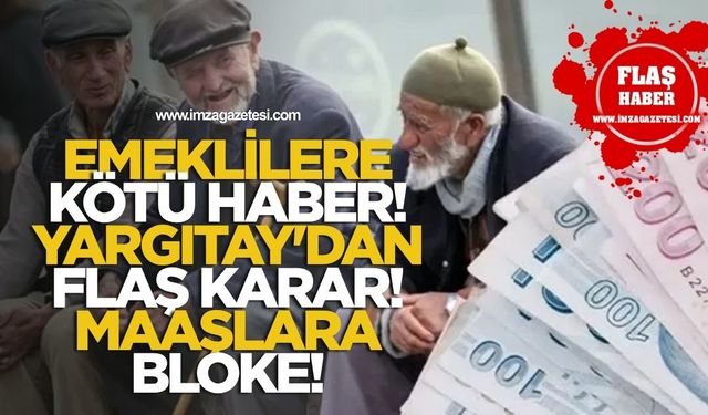 Emeklilere Kötü Haber! Yargıtay'dan Flaş Karar: Maaşlara Bloke!