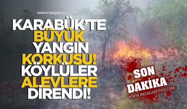 Karabük'te Büyük Yangın Korkusu! Köylüler Alevlere Direndi!