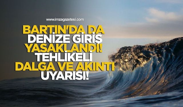 Bartın'da Da Denize Giriş Yasaklandı! Tehlikeli Dalga ve Akıntı Uyarısı!