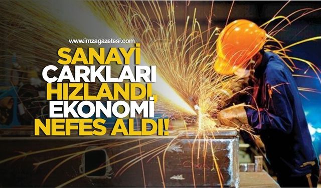Sanayi Çarkları Hızlandı, Ekonomi Nefes Aldı!