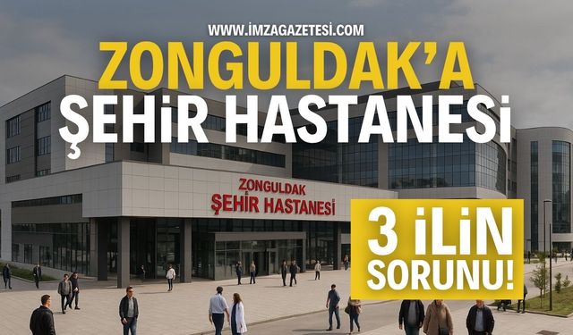 Zonguldak'a Şehir Hastanesi! | Zonguldak haber