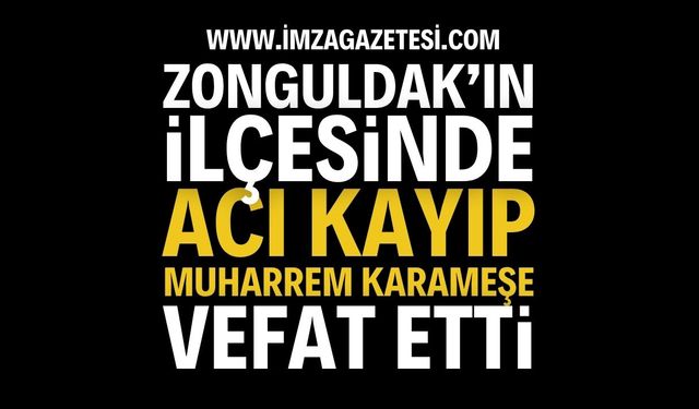Zonguldak'ta Acı Kayıp: Muharrem Karameşe | Zonguldak haber