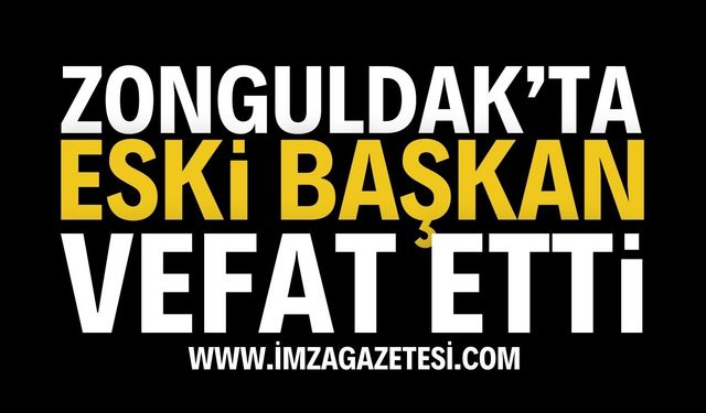 Zonguldak'ta Eski Başkan Vefat Etti | Zonguldak haber