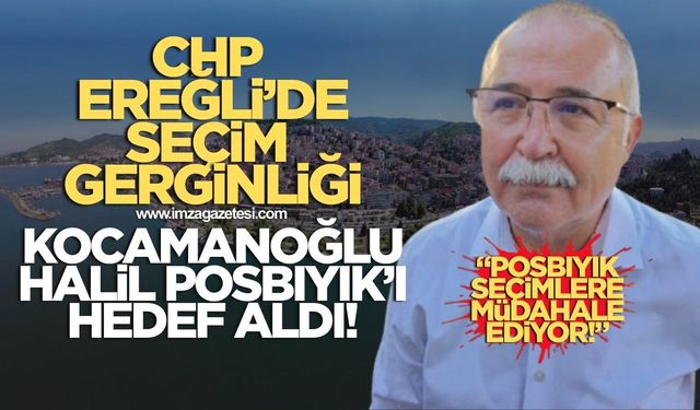 Ali Kocamanoğlu Halil Posbıyık'ı hedef aldı! "CHP seçimlerine müdahale ediyor"