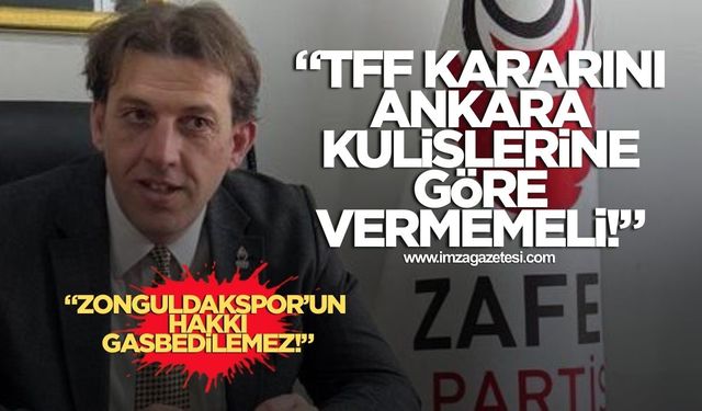 “Ankara kulislerinde verilecek kararlarla Zonguldakspor’un hakkını gasbedilemez”