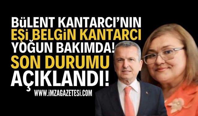 Bülent Kantarcı'nın Eşi Yoğun Bakımda: Son Durumu Nasıl?