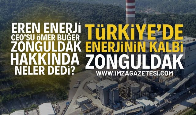 Eren Enerji CEO'su Ömer Buğer Zonguldak Hakkında Ne Dedi?