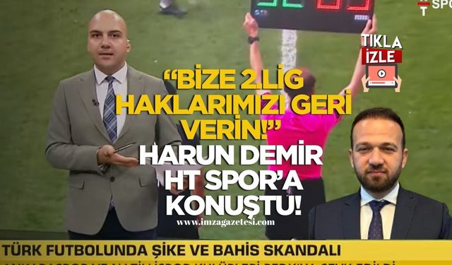 İşte Harun Demir’in HT Spor’daki videolu açıklamaları!
