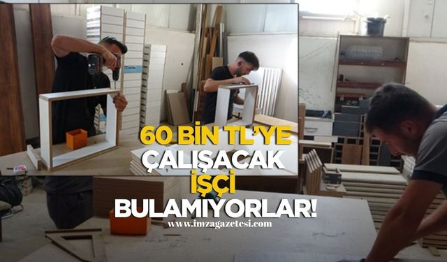 60 Bin TL Maaşa Çalışacak İşçi Bulunamıyor!