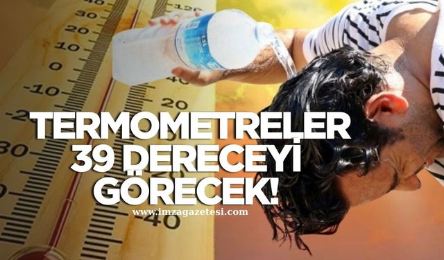 Meteoroloji'den kritik uyarı! Termometreler 39 Dereceyi Görecek!
