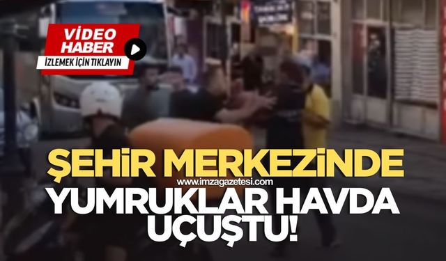 Şehir merkezinde büyük kavga! Yumruklar havada uçuştu