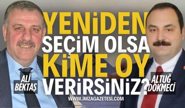Tekrar Seçim Olsa Kime Oy Verirsiniz? Altuğ Dökmeci mi? Ali Bektaş mı?