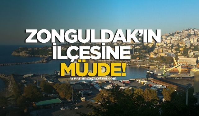 Zonguldak'ın ilçesine müjde!