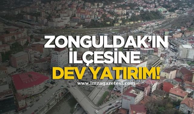 Zonguldak'ın ilçesine dev yatırım!