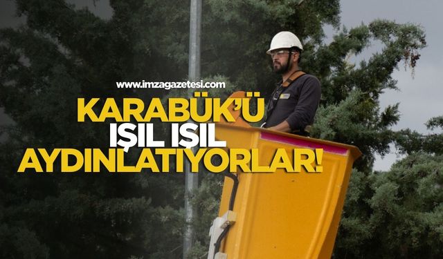 Karabük’ü ışıl ışıl aydınlatıyorlar!