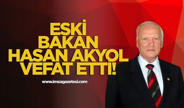 Eski Sanayi ve Ticaret Bakanı Hasan Akyol Vefat etti!