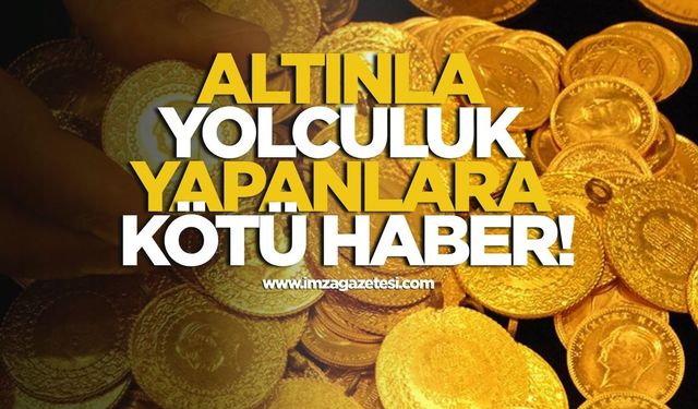 Altınla yolculuk yapanlara kötü haber!