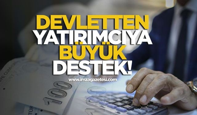 Devletten yatırımcıya büyük destek!