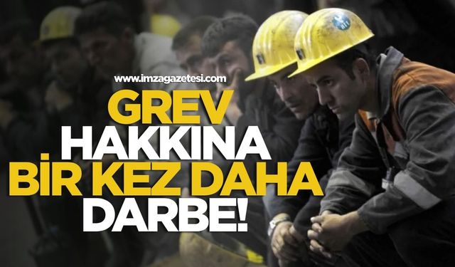 Grev hakkına bir kez daha darbe! Yine erteleme, yine yasak!