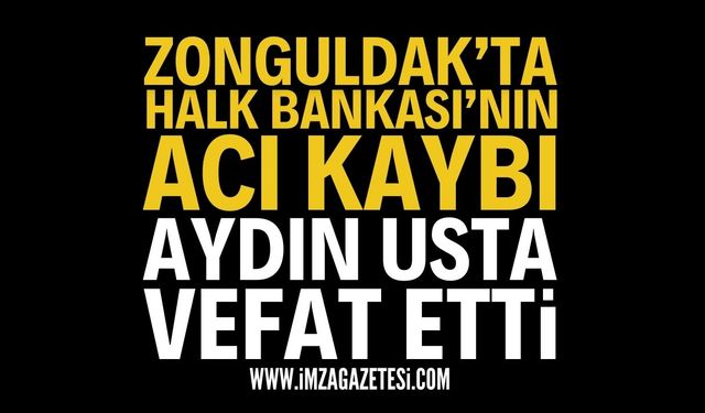 Zonguldak Halk Bankası'nın Acı Kaybı: Aydın Usta