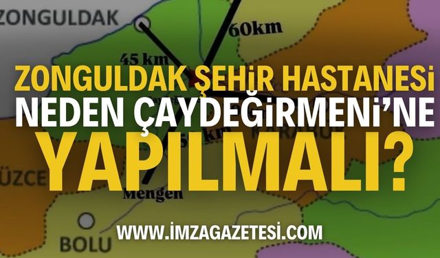 Zonguldak Şehir Hastanesi Neden Çaydeğirmeni'ne Yapılmalı?