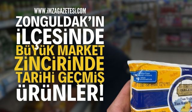 Zonguldak'ta Büyük Market Zincirinde Tarihi Geçmiş Ürünler