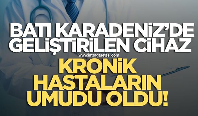 Batı Karadeniz'de geliştirilen cihaz kronik hastalara umut oldu