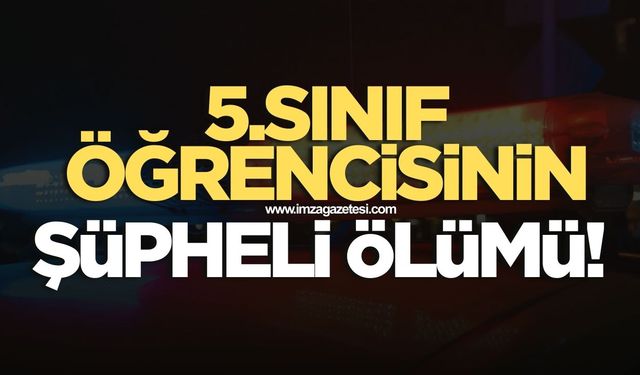 Beşinci sınıf öğrencisinin şüpheli ölümü