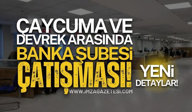 Devrek ve Çaycuma Arasında Banka Şubesi Çatışması!