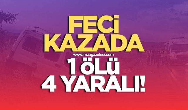 Feci kazada 1 ölü 4 yaralı