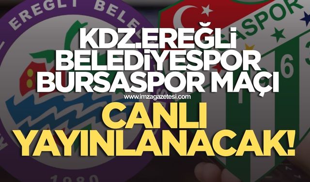 Kdz.Ereğli Belediyespor Bursaspor maçı canlı yayınlanacak