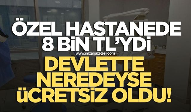 Özel hastanelerde 8 bin TL'ydi devlet hastanesinde neredeyse ücretsiz oldu