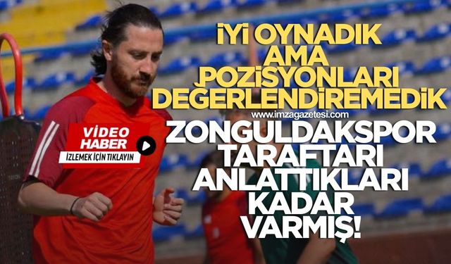 Rıdvan Özdemir, “İyi oynadık ama yetmedi Zonguldakspor taraftarları anlattıkları kadar varmış”
