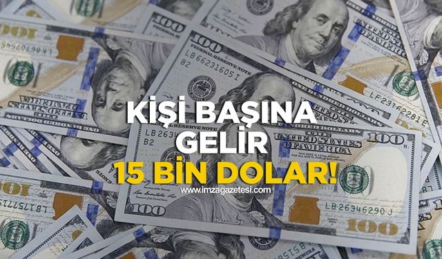 Kişi Başına Gelir 15 Bin Doları Aştı!