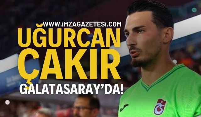 Uğurcan Çakır Galatasaray'da: Anlaşma Tamam!