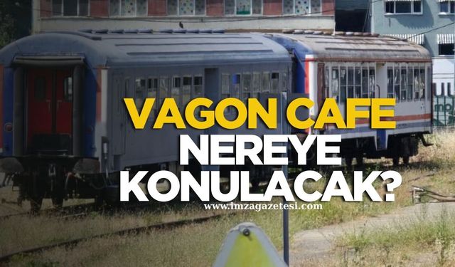 Vagon cafe nereye konulacak?