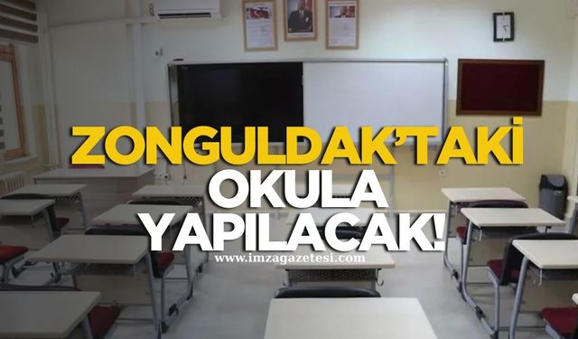 Zonguldak’taki okula yapılacak!