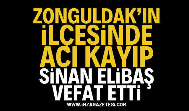 Zonguldak Devrek'te Acı Kayıp: Sinan Elibaş vefat etti