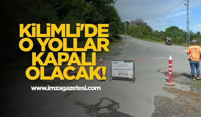 Kilimli'de o yollar kapalı olacak!