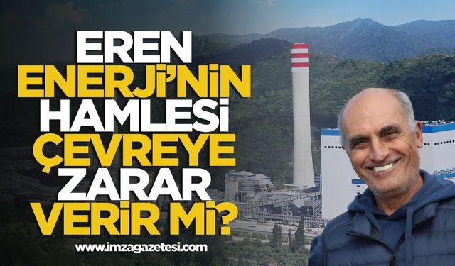 Eren Enerji’nin hamlesi çevreye zarar verir mi?
