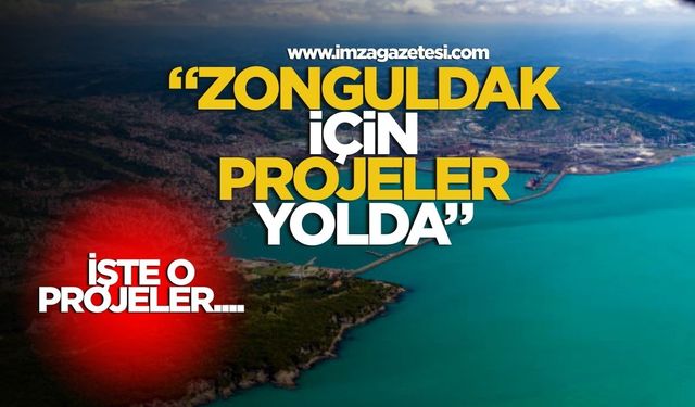 "Zonguldak için yeni projeler yolda" İşte o projeler...