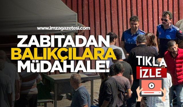 Zabıtadan balıkçılara müdahale!