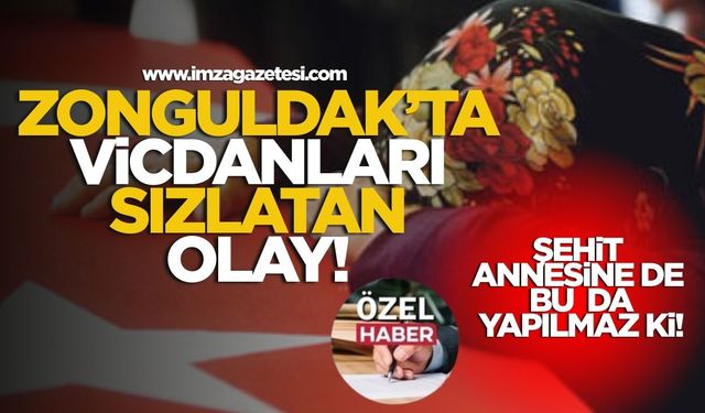 Zonguldak'ta vicdanları sızlatan olay! Şehidin annesine bu da yapılmaz ki!