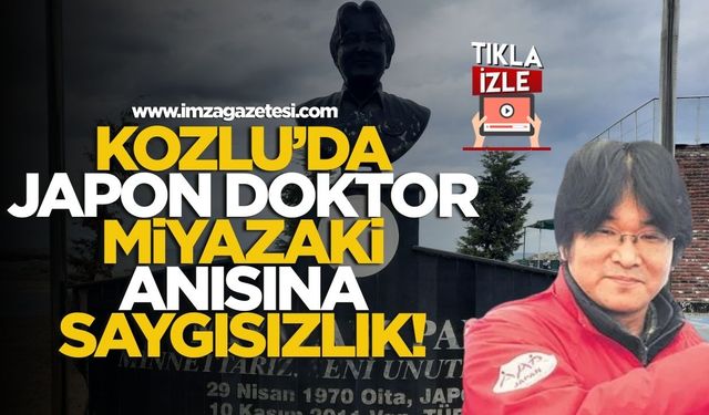 Kozlu’da Japon doktor Miyazaki anısına saygısızlık!