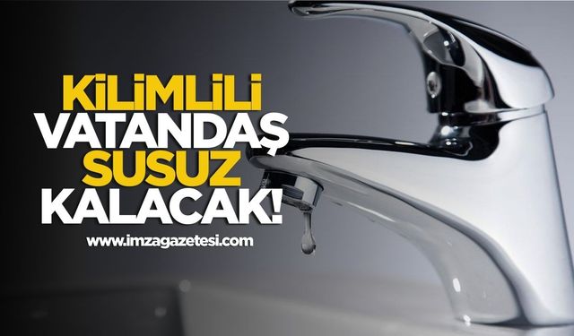 Kilimlili vatandaş yarın susuz kalacak!