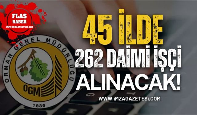 Orman Genel Müdürlüğü 45 İlde 262 Daimi İşçi Alacak!