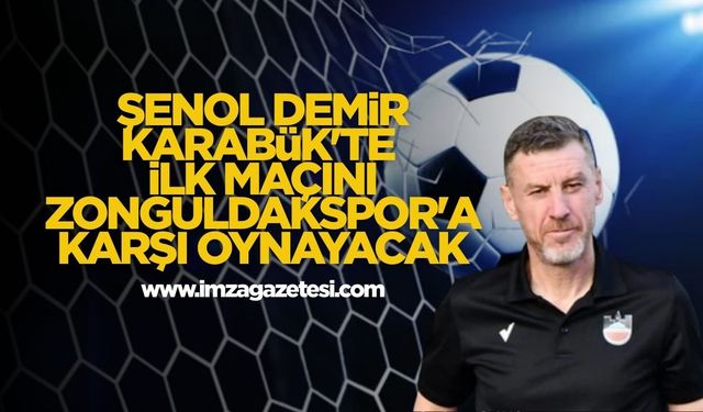 Şenol Demir Karabük’te ilk maçını Zonguldakspor’a karşı oynayacak