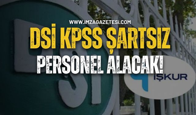 DSİ, KPSS Şartsız Personel Alacak!