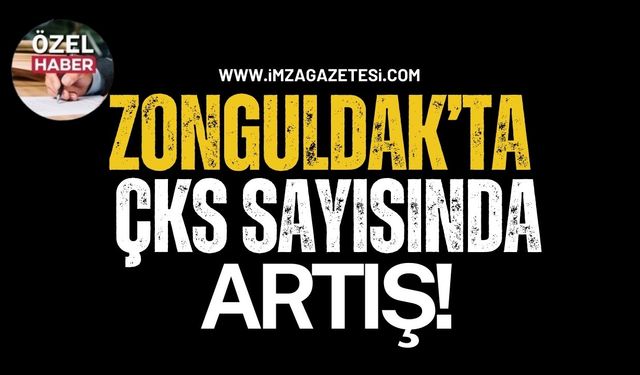 Zonguldak’ta ÇKS Sayısında Artış!